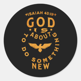 God Is About To Do Soing New Isaiah 4319 Classic Round Sticker