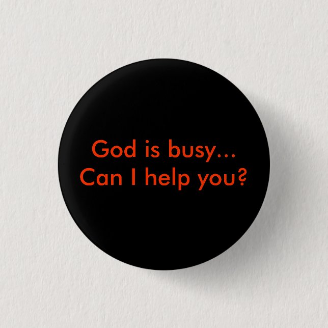 God is busy...Can I help you? 3 Cm Round Badge (Front)