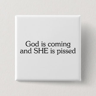 God Is Coming And She Is Pissed 15 Cm Square Badge