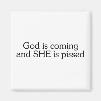 God Is Coming And She Is Pissed Magnet