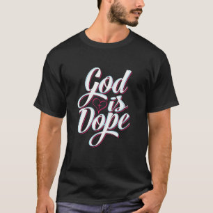 God Is Dope Christian Faith Statement Religious Gr T-Shirt