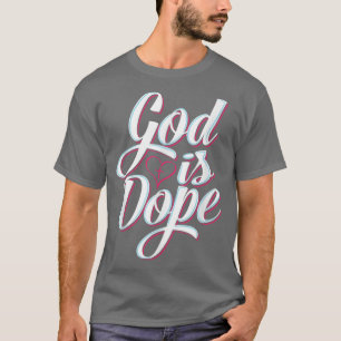God Is Dope Christian Faith Statement Religious Gr T-Shirt