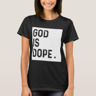 God is Dope Funny Christian Faith Believer Gift T-Shirt