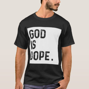 God is Dope Funny Christian Faith Believer Gift T-Shirt
