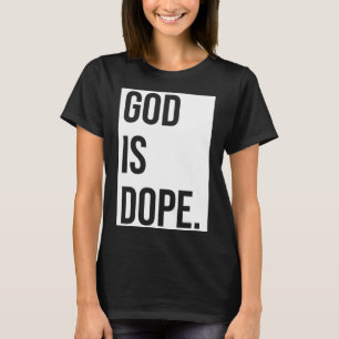 God is Dope Funny Christian Faith Believer T-Shirt