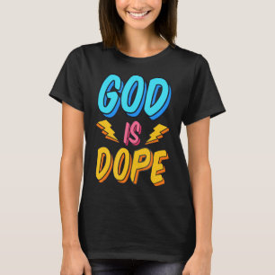 God Is Dope Funny Christian Faith Religious Believ T-Shirt