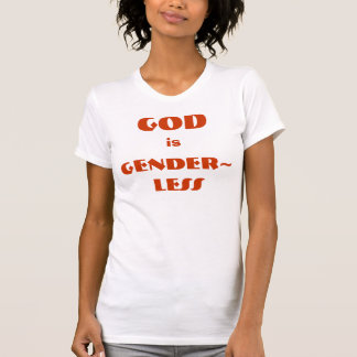 GOD, is, GENDER~LESS T-Shirt