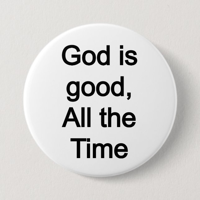 God is good, all the time 7.5 cm round badge (Front)