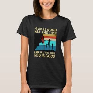 God Is Good All The Time And All The Time God Is G T-Shirt