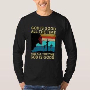 God Is Good All The Time And All The Time God Is G T-Shirt