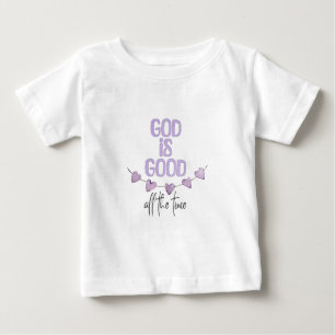 God Is Good All the Time Baby T-Shirt