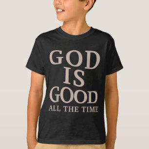 God Is Good All The Time Christian Faith Bible Ver T-Shirt