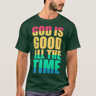 God Is Good All The Time Christian Faith Colourful T-Shirt