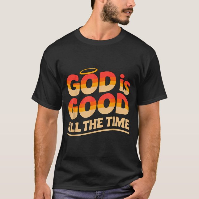 God Is Good All The Time Christian  T-Shirt (Front)