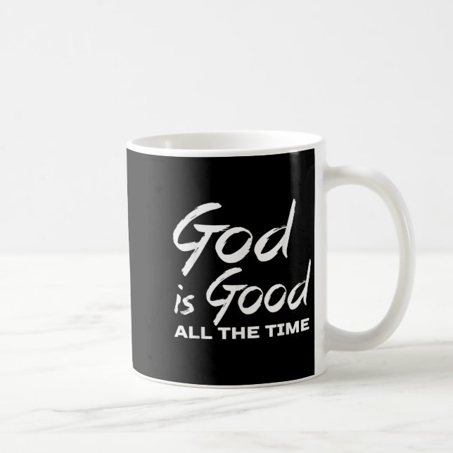 God Is Good All The Time Christian Worship Preache Coffee Mug (Right)