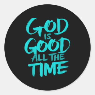 God Is Good All The Time  Classic Round Sticker