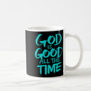 God Is Good All The Time  Coffee Mug
