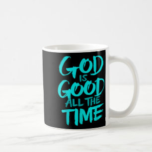 God Is Good All The Time Coffee Mug
