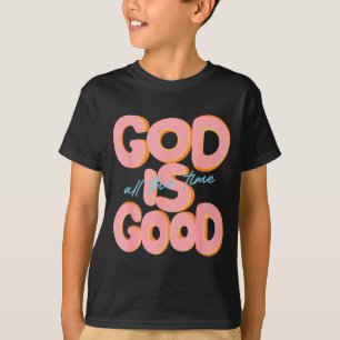 God Is Good All The Time Design Inspirational Chri T-Shirt