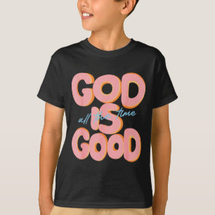 God Is Good All The Time Design Insrational Christ T-Shirt