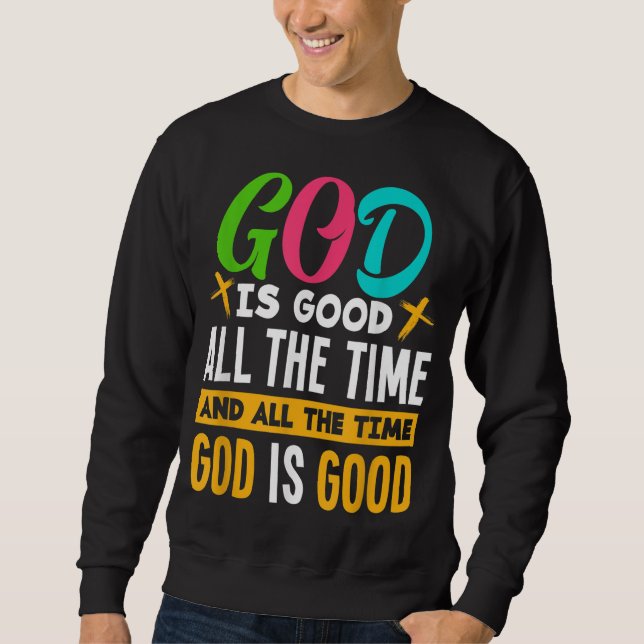 God Is Good All The Time Jesus Christ Christian Gi Sweatshirt (Front)