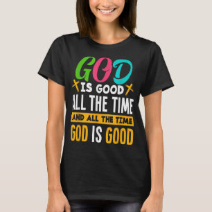 God Is Good All The Time Jesus Christ Christian Gi T-Shirt