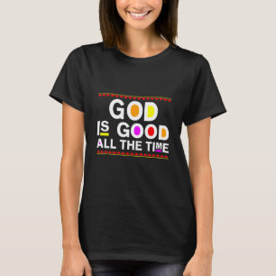 God Is Good All The Time Jesus Christian Kindness T-Shirt