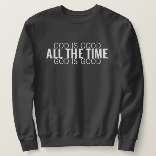 God is Good All the Time Modern Christian Sweatshirt