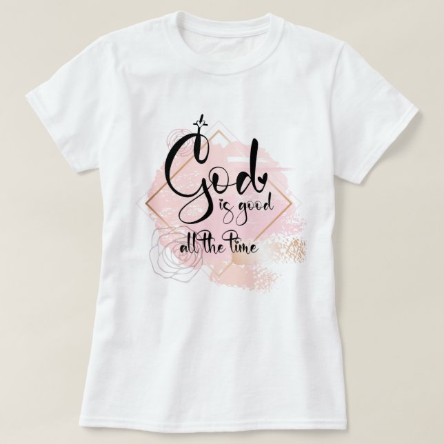 God is good all the time T-Shirt (Design Front)