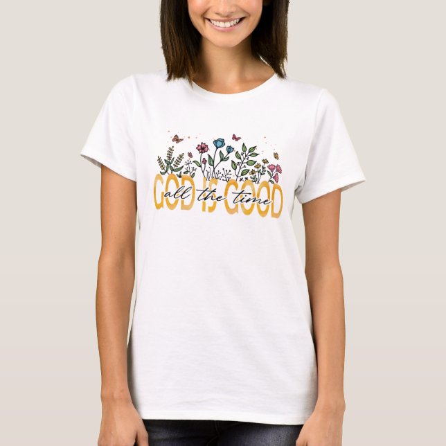 God is good all the time  T-Shirt (Front)