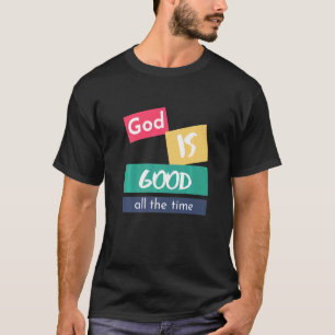 God Is Good All The Time T-Shirt