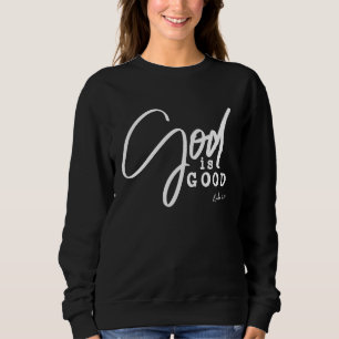 God Is Good Bible Verse Luke 1819 Christian Sweatshirt