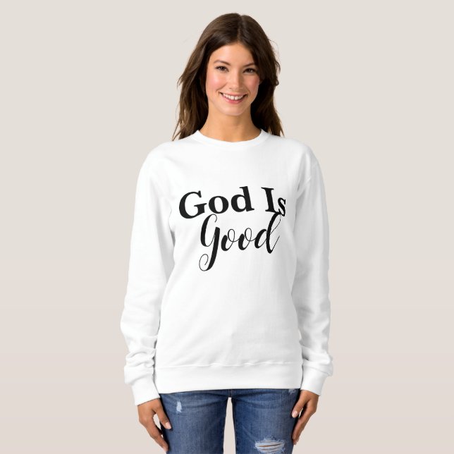 God Is Good Christian Psalms 107:1 Scripture  Sweatshirt (Front Full)