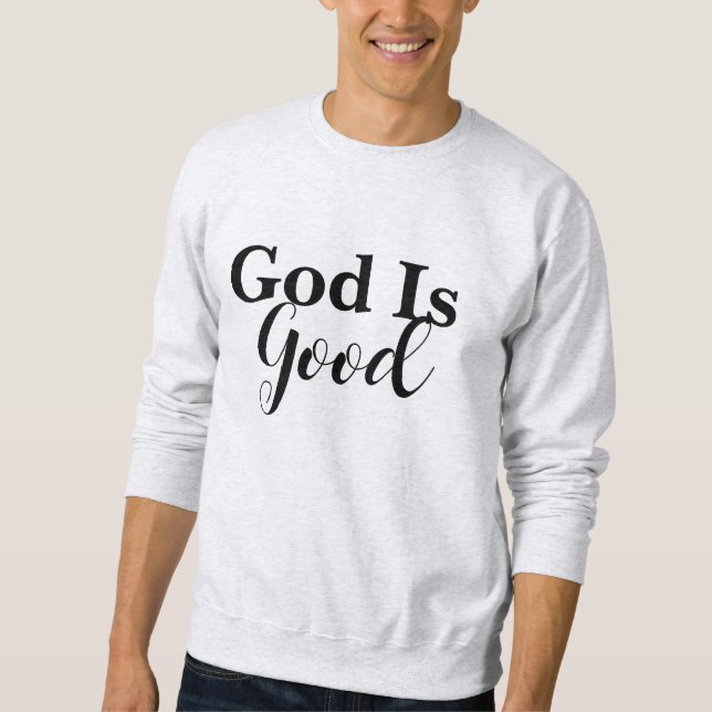 God Is Good Christian Psalms 107:1 Scripture  Sweatshirt (Front)