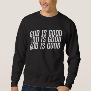 God is Good Christian with Inspirational Message Sweatshirt