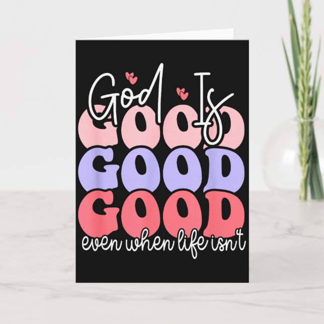 God Is Good Even When Life Isnt  Card (Front)