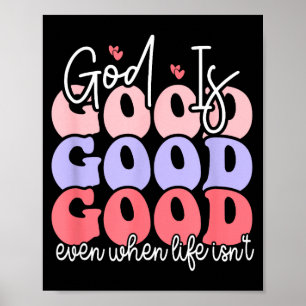God Is Good Even When Life Isn't Poster