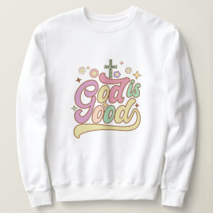 God is good Jesus  Sweatshirt