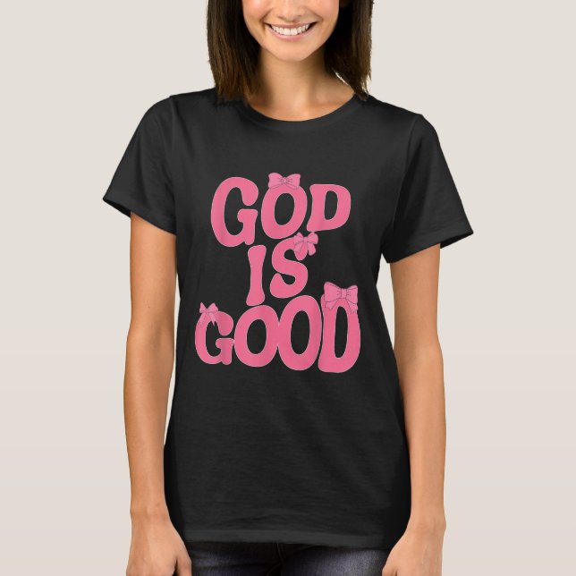 God Is Good Nk Bow Christian Jesus Women Girl Sist T-Shirt (Front)