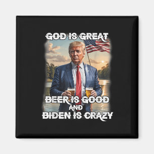God Is Great Beer Is Good And Biden Is Crazy Magnet
