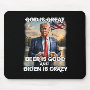 God Is Great Beer Is Good And Biden Is Crazy Mouse Pad