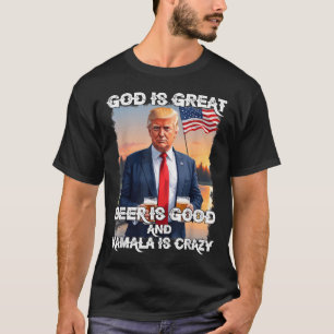 God Is Great Beer Is Good And Kamala Are Crazy Fun T-Shirt