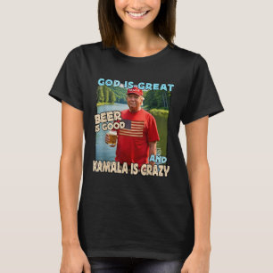 God Is Great Beer Is Good And Kamala Are Crazy Fun T-Shirt