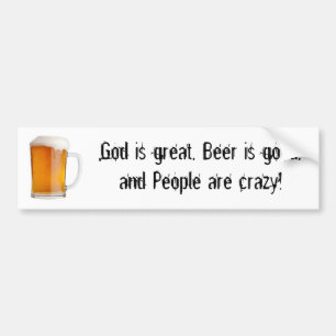 God is great, Beer is good, and People a... Bumper Sticker