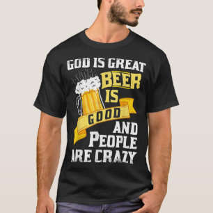 God Is Great Beer Is Good And People Are Crazy Gif T-Shirt