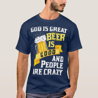 God Is Great Beer Is Good And People Are Crazy Gif T-Shirt