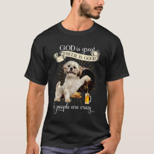 God Is Great Beer Is Good And People Are Crazy T-Shirt