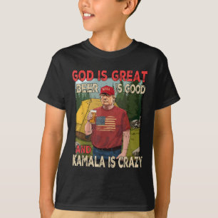God Is Great Beer Is Good Kamala Is Crazy Funny Tr T-Shirt