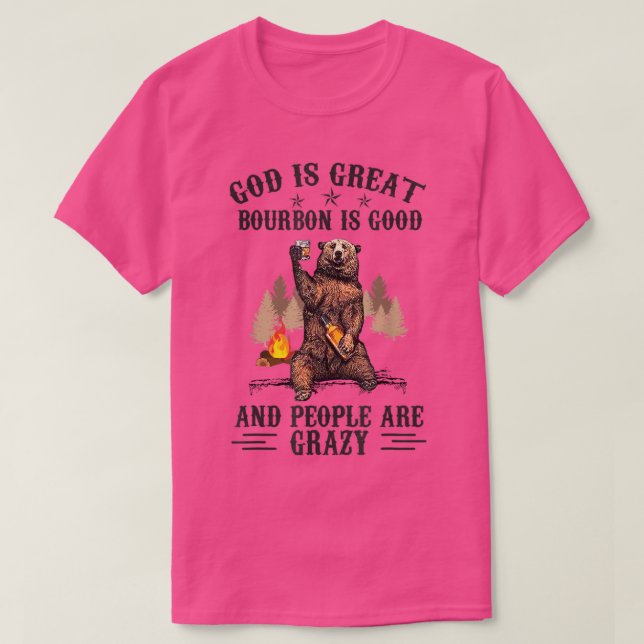 God Is Great Bourbon Is Good And People Are Crazy  T-Shirt (Design Front)
