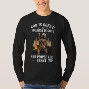 God Is Great Bourbon Is Good And People Are Crazy T-Shirt